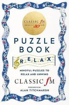 The Classic FM Puzzle Book - Relax. Mindful puzzles to relax and unwind, Paperback/Classic FM