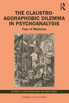 The Claustro-Agoraphobic Dilemma in Psychoanalysis. Fear of Madness, Paperback/***