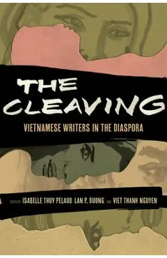 The Cleaving: Vietnamese Writers in the Diaspora Volume 8 - Isabelle Thuy Pelaud