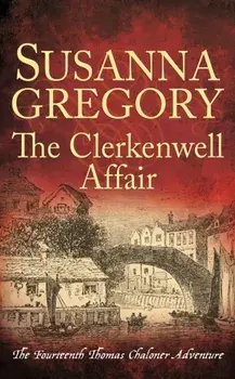 The Clerkenwell Affair. The Fourteenth Thomas Chaloner Adventure, Paperback/Susanna Gregory