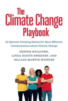 The Climate Change Playbook: 22 Systems Thinking Games for More Effective Communication about Climate Change, Paperback/Dennis Meadows