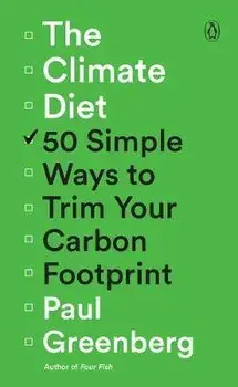 The Climate Diet: 50 Simple Ways to Trim Your Carbon Footprint, Paperback/Paul Greenberg