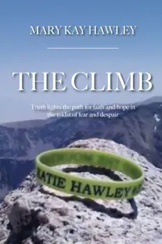 The Climb: Truth lights the path for faith and hope in the midst of fear and despair, Paperback/Mary Kay Hawley