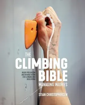 The Climbing Bible: Managing Injuries. Injury prevention and rehabilitation for climbing and bouldering, Paperback/Stian Christophersen