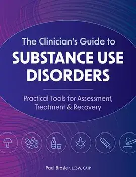 The Clinician's Guide to Substance Use Disorders: Practical Tools for Assessment, Treatment & Recovery, Paperback/Paul Brasler