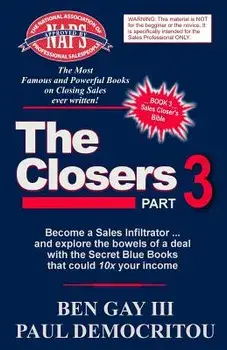 The Closers - Part 3: Become a Sales Infiltrator and Explore the Bowels of a Deal with the Secret Blue Books That Could 10x Your Income, Paperback/Ben Gay III