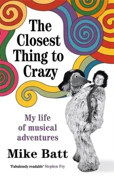 The Closest Thing to Crazy. My Life of Musical Adventures, Hardback/Mike Batt