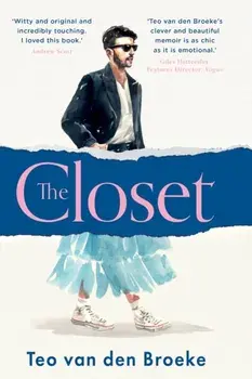The Closet. A Coming-of-Age Story of Love, Awakenings and the Clothes That Made (and Saved) Me, Hardback/Teo van den Broeke