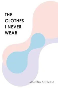 The Clothes I Never Wear, Paperback/Martina Adovica