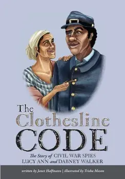 The Clothesline Code: The Story of Civil War Spies Lucy Ann and Dabney Walker, Paperback/Janet Halfmann