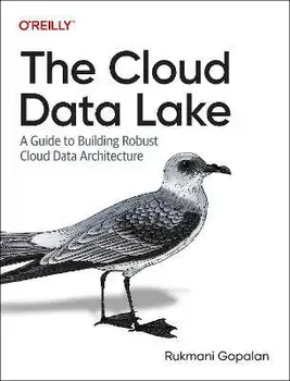 The Cloud Data Lake. A Guide to Building Robust Cloud Data Architecture, Paperback/Rukmani Gopalan