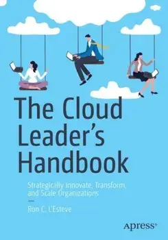 The Cloud Leader's Handbook. Strategically Innovate, Transform, and Scale Organizations, 1st ed., Paperback/Ron C. L'Esteve