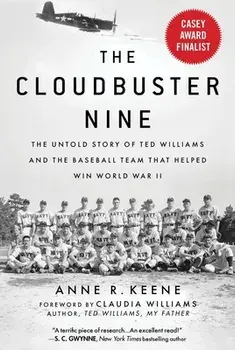 The Cloudbuster Nine: The Untold Story of Ted Williams and the Baseball Team That Helped Win World War II, Paperback/Anne R. Keene