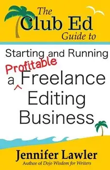 The Club Ed Guide to Starting and Running a Profitable Freelance Editing Business, Paperback/Jennifer Lawler
