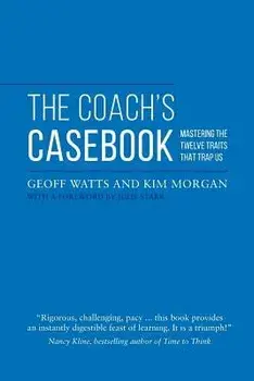 The Coach's Casebook: Mastering the Twelve Traits That Trap Us, Paperback/Geoff Watts
