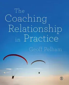 The Coaching Relationship in Practice, Paperback/Geoff Pelham
