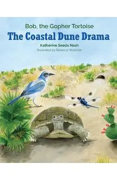 The Coastal Dune Drama: Bob, the Gopher Tortoise - Katherine Seeds Nash