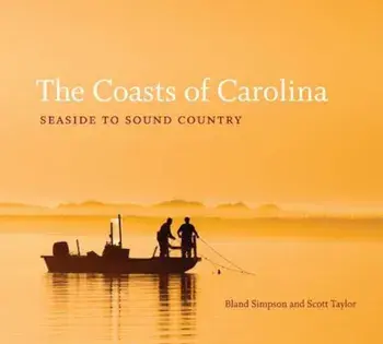 The Coasts of Carolina: Seaside to Sound Country, Hardcover/Bland Simpson