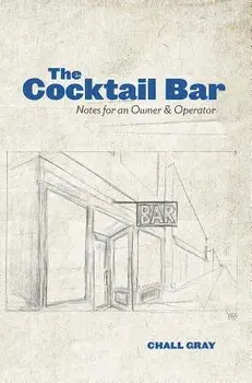 The Cocktail Bar: Notes for an Owner & Operator, Hardcover/Chall Gray