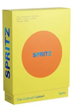 The Cocktail Cabinet: Spritz: The Essential Drinks Every Spritz Lover Should Know - Kara Newman