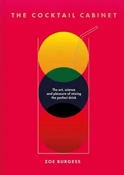 The Cocktail Cabinet. The art, science and pleasure of mixing the perfect drink, Hardback/Zoe Burgess