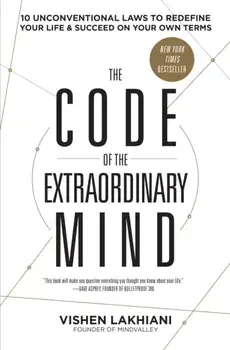The Code of the Extraordinary Mind: 10 Unconventional Laws to Redefine Your Life and Succeed on Your Own Terms, Paperback/Vishen Lakhiani