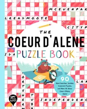 The Coeur d'Alene Puzzle Book: 90 Word Searches, Jumbles, Crossword Puzzles, and More All about Coeur d'Alene, Idaho!/***