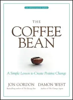 The Coffee Bean: A Simple Lesson to Create Positive Change, Hardcover/Jon Gordon