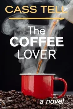 The Coffee Lover - a novel: A captivating story of suspense, mystery and adventure, Paperback/Cass Tell