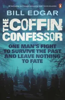 The Coffin Confessor. One Man's Fight to Survive the Past and Leave Nothing to Fate, Paperback/Bill Edgar