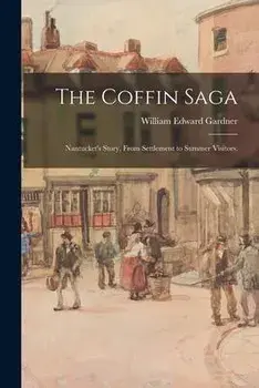 The Coffin Saga: Nantucket's Story, From Settlement to Summer Visitors., Paperback/William Edward 1872- Gardner