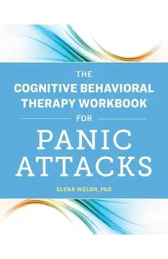 The Cognitive Behavioral Therapy Workbook for Panic Attacks - Elena Welsh