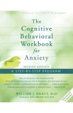 The Cognitive Behavioral Workbook for Anxiety: A Step-By-Step Program - William J. Knaus