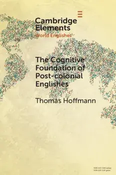 The Cognitive Foundation of Post-colonial Englishes. Construction Grammar as the Cognitive Theory for the Dynamic Model, New ed, Paperback/Thomas Hoffmann