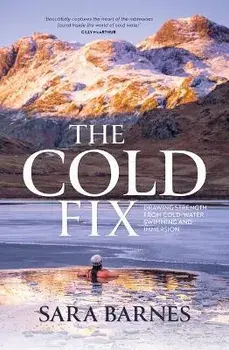 The Cold Fix. Drawing strength from cold-water swimming and immersion, Paperback/Sara Barnes