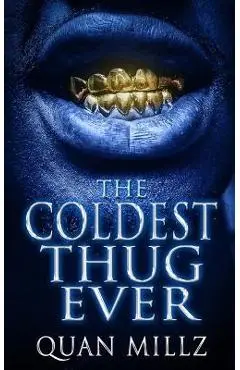 The Coldest Thug Ever: A Thug's Rise - The Prequel - Quan Millz