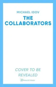 The Collaborators. An exhilarating debut spy thriller, packed with explosive action and up-to-the-minute tradecraft, Hardback/Michael Idov