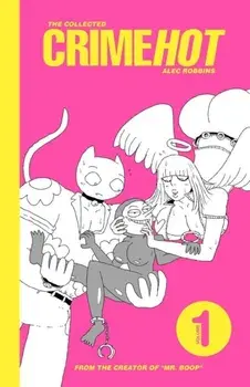 The Collected Crimehot: Volume 1, Paperback/Alec Robbins