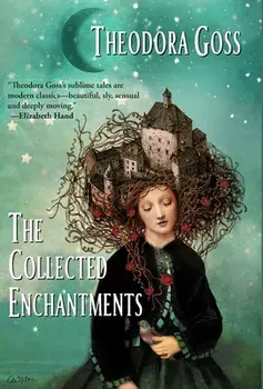 The Collected Enchantments, Hardcover/Theodora Goss