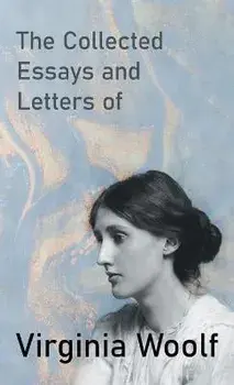 The Collected Essays and Letters of Virginia Woolf, Hardcover/Virginia Woolf