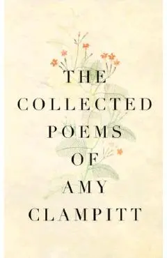 The Collected Poems of Amy Clampitt - Amy Clampitt