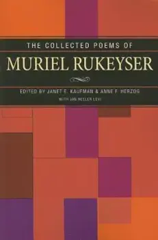 The Collected Poems of Muriel Rukeyser, Paperback/Janet Kaufman