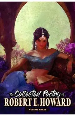 The Collected Poetry of Robert E. Howard, Volume 3 - Robert E. Howard
