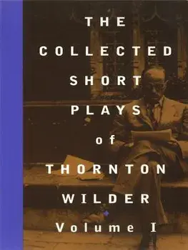 The Collected Short Plays of Thornton Wilder, Volume I, Paperback/Thornton Wilder