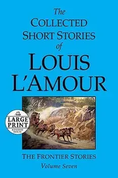 The Collected Short Stories of Louis l'Amour: Volume 7: The Frontier Stories, Paperback/Louis L'Amour