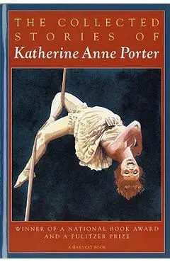 The Collected Stories of Katherine Anne Porter - Katherine Anne Porter
