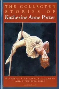 The Collected Stories of Katherine Anne Porter, Paperback/Katherine Anne Porter