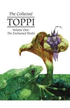The Collected Toppi Vol. 1: The Enchanted World - Sergio Toppi
