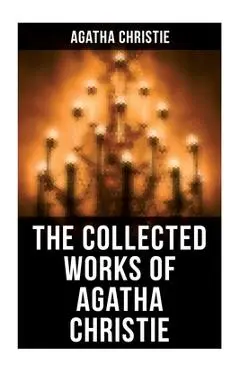 The Collected Works of Agatha Christie: The Mysterious Affair at Styles, the Secret Adversary, the Murder on the Links, the Cornish Mystery, Hercule P - Agatha Christie
