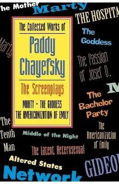 The Collected Works of Paddy Chayefsky: The Screenplays, Volume 1 - Paddy Chayefsky